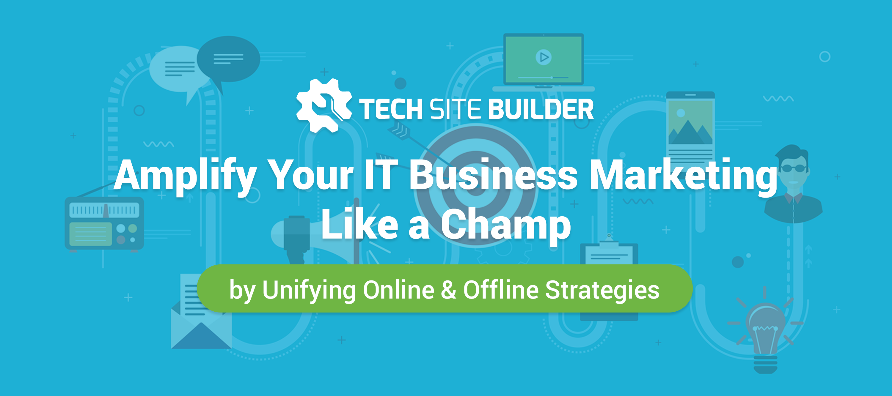 Amplify Your IT Business Marketing Like a Champ by Unifying Online & Offline Strategies