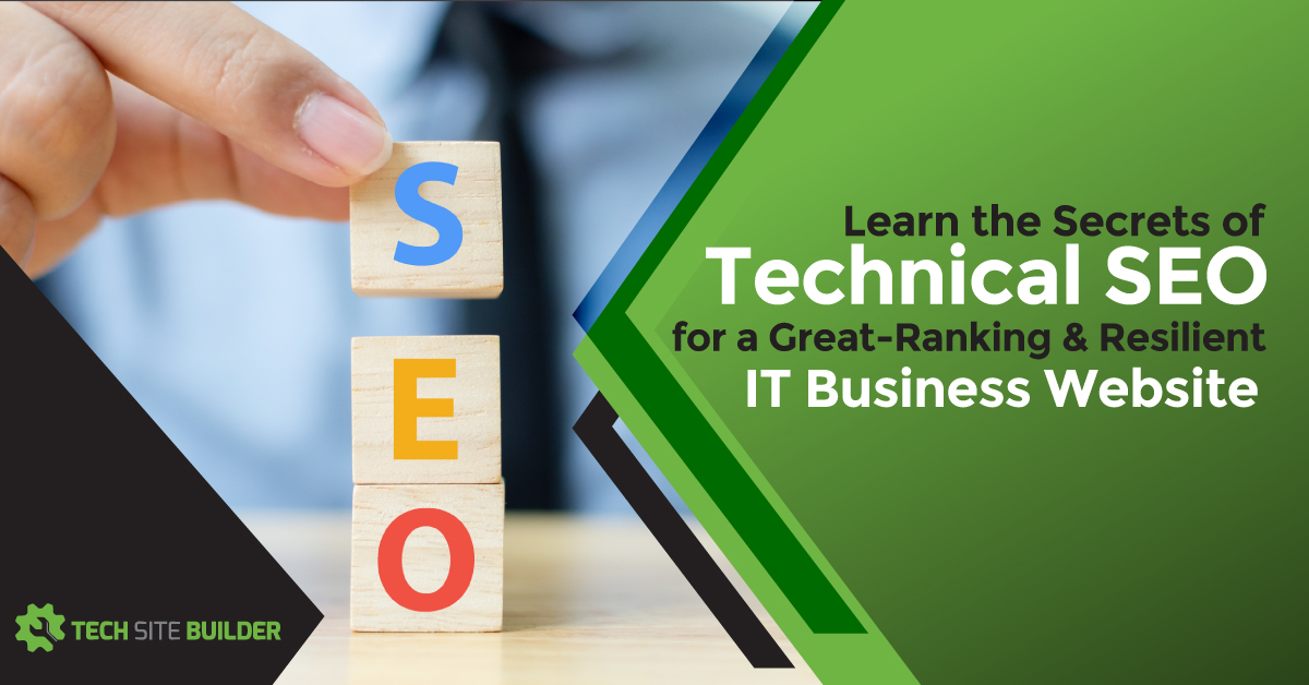 Learn the Secrets of Technical SEO for a Great-Ranking &amp; Resilient IT Business Website