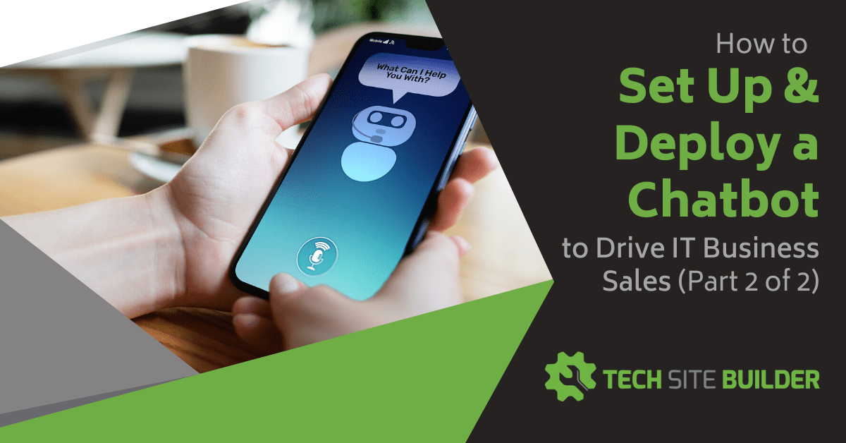 How to Set Up & Deploy a Chatbot to Drive IT Business Sales (Part 2 of 2)