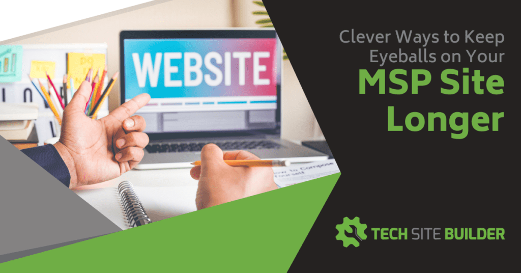 Clever Ways to Keep Eyeballs on Your MSP Site Longer