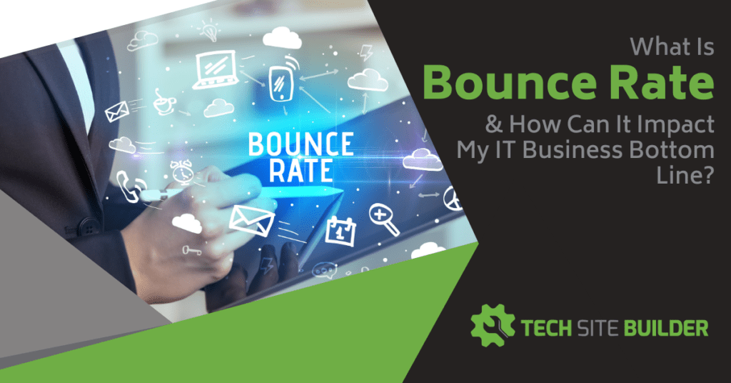 What Is Bounce Rate & How Can It Impact My IT Business Bottom Line?
