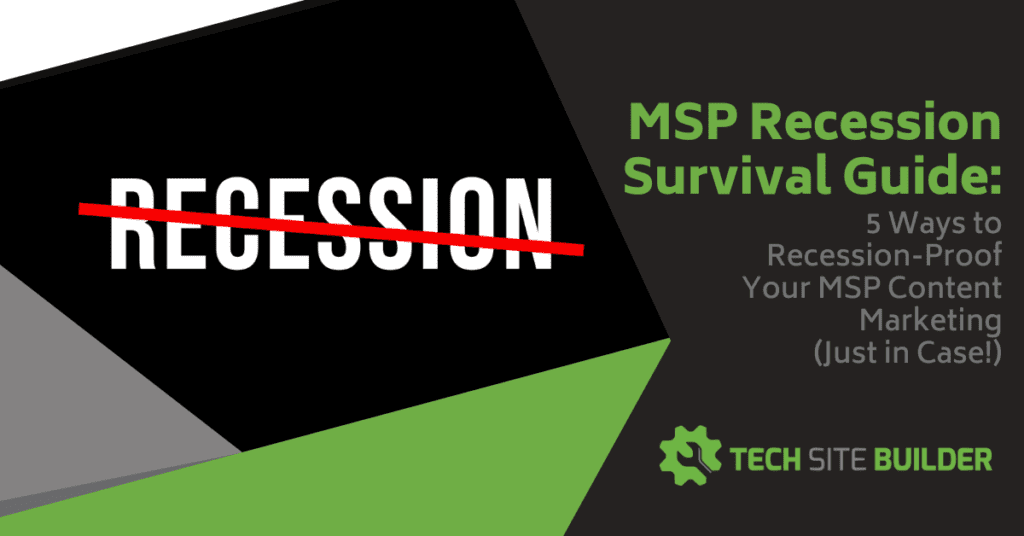 MSP Recession Survival Guide: 5 Ways to Recession-Proof Your MSP Content Marketing (Just in Case!)